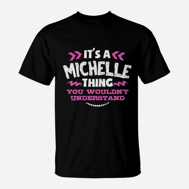 It Is A Michelle Thing You Would Not Understand Custom Gift T-Shirt