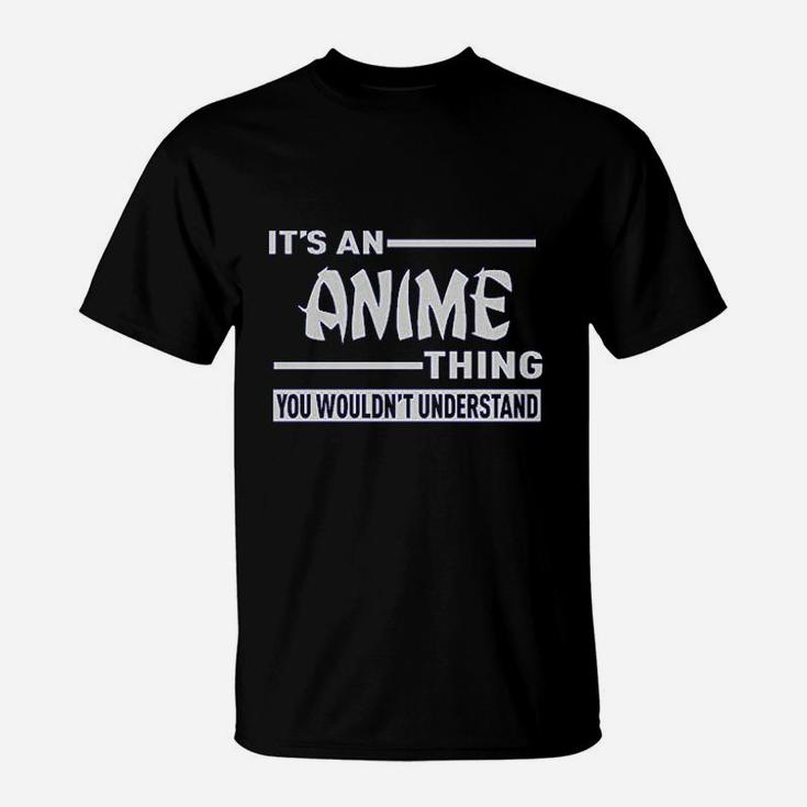 It Is An Anime Thing You Wouldnt Understand T-Shirt