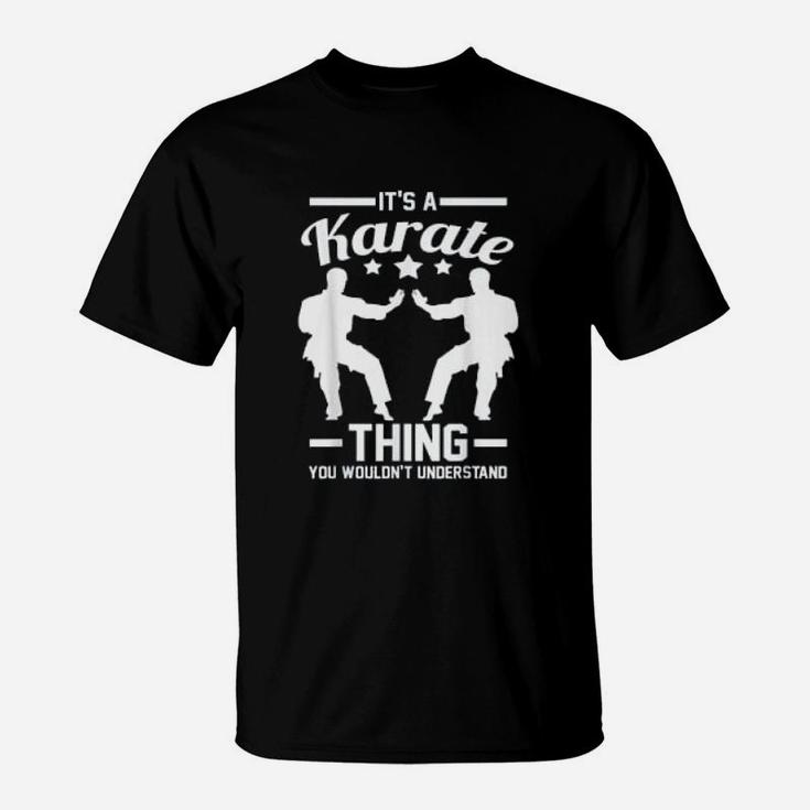 Its A Karate Thing You Wouldnt Understand Karateka Gift T-Shirt