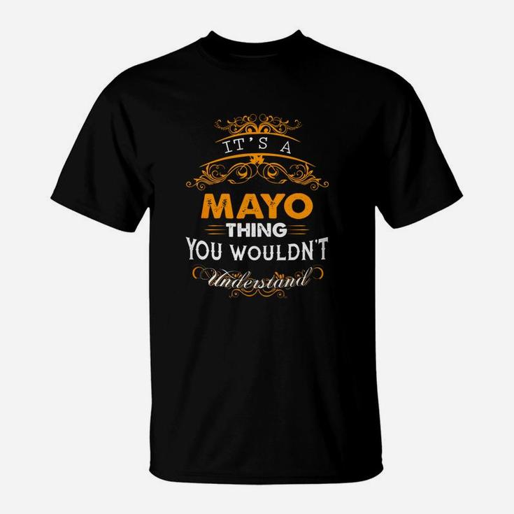 Its A Mayo Thing You Wouldnt Understand - MayoShirt Mayo Hoodie Mayo Family Mayo Tee Mayo Name Mayo Lifestyle Mayo Shirt Mayo Names T-Shirt