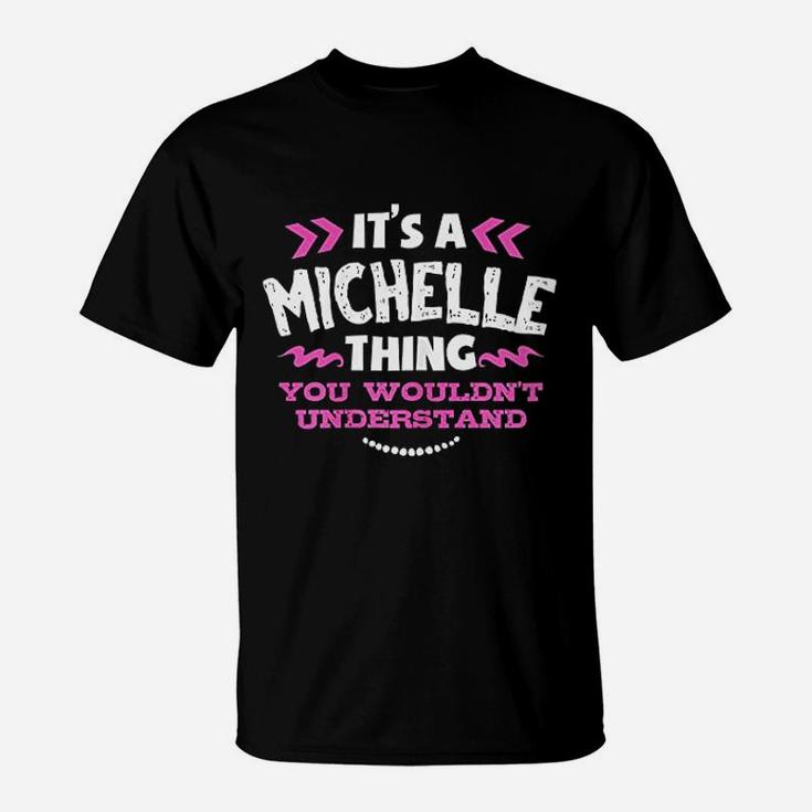 Its A Michelle Thing You Wouldnt Understand Custom Gift T-Shirt