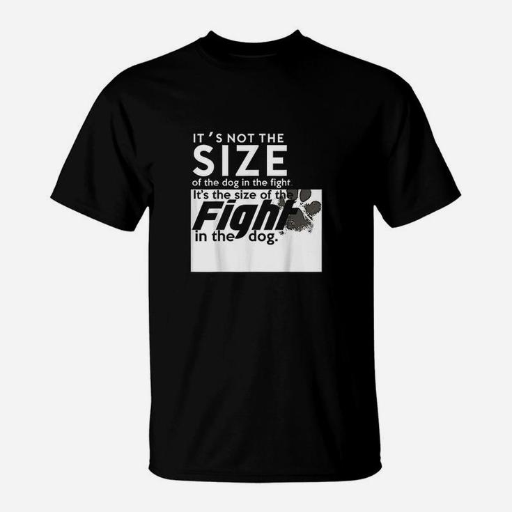 Its The Size Of The Fight In The Dog T-Shirt