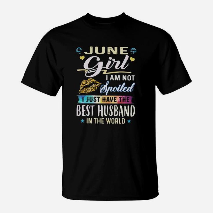 June Girl I Am Not Spoiled I Just Have The Best Husband In The World Shirt T-Shirt