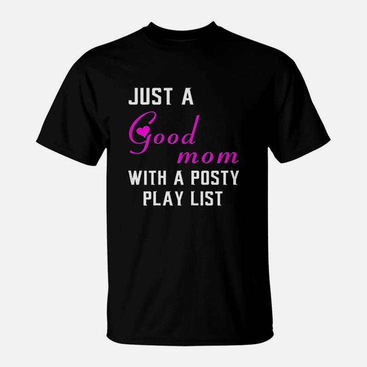Just A Good Mom With A Posty Play List Gift For Mother T-Shirt