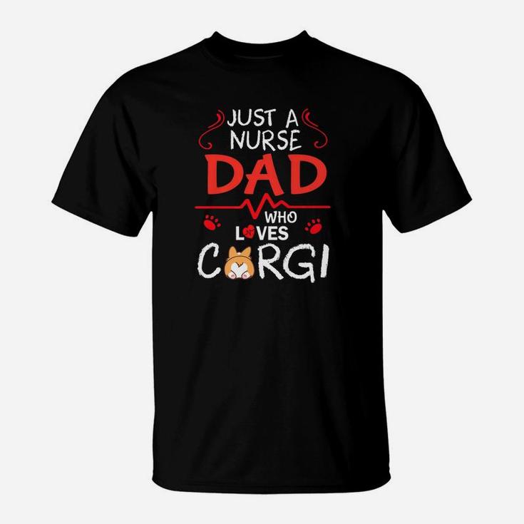 Just A Nurse Dad Who Loves Corgi Dog Happy Father Day Shirt T-Shirt