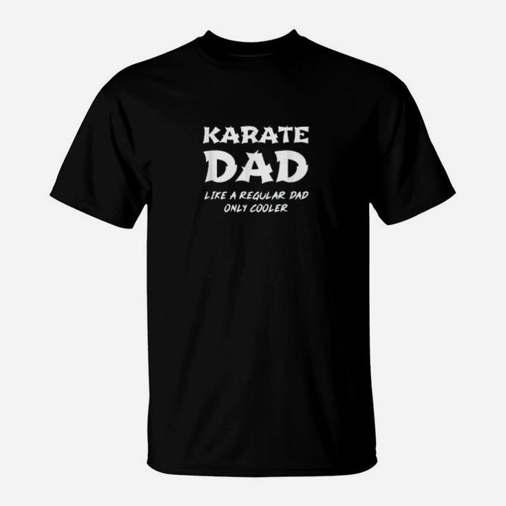 Karate Dad Like A Regular Father Only Cooler Funny Karateka T-Shirt