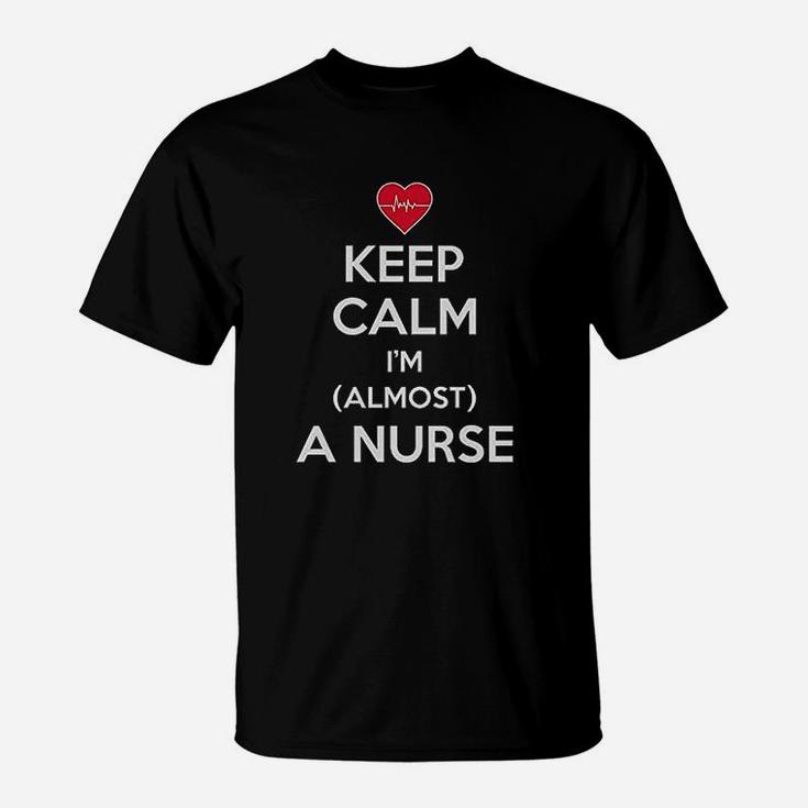 Keep Calm I Am Almost A Nurse Funny Women T-Shirt - Seseable