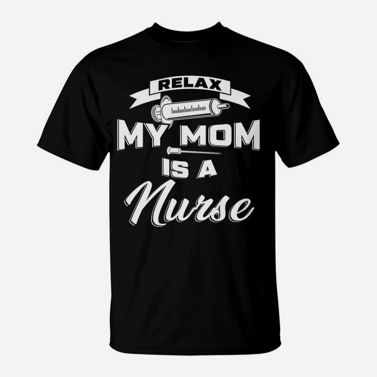 Kids Relax My Mommy Is A Nurse Mom Of Girls Boys Gift T-Shirt