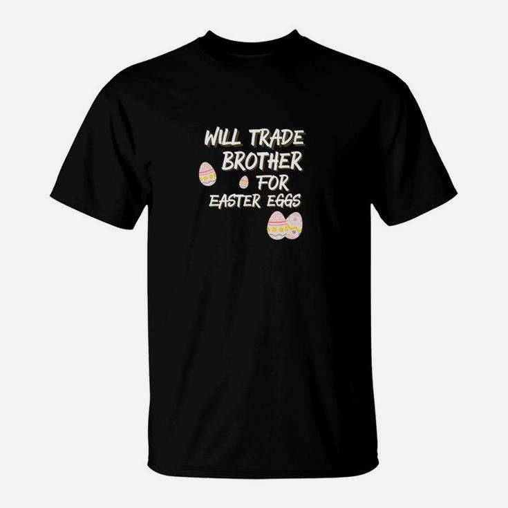 Kids Will Trade Brother For Easter Eggs Sister T-Shirt