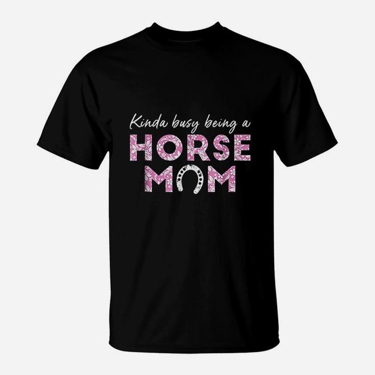 Kinda Busy Being A Horse Mom Love Horse Rider T-Shirt