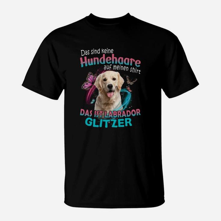 Labrador Retriever Das Sind Keine Hundehaare Auf Meinen T-Shirt