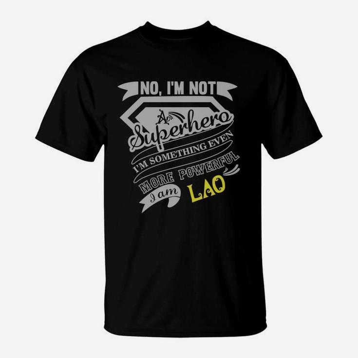 Lao I'm Not Superhero More Powerful I Am Lao Name Gifts T Shirt T-Shirt