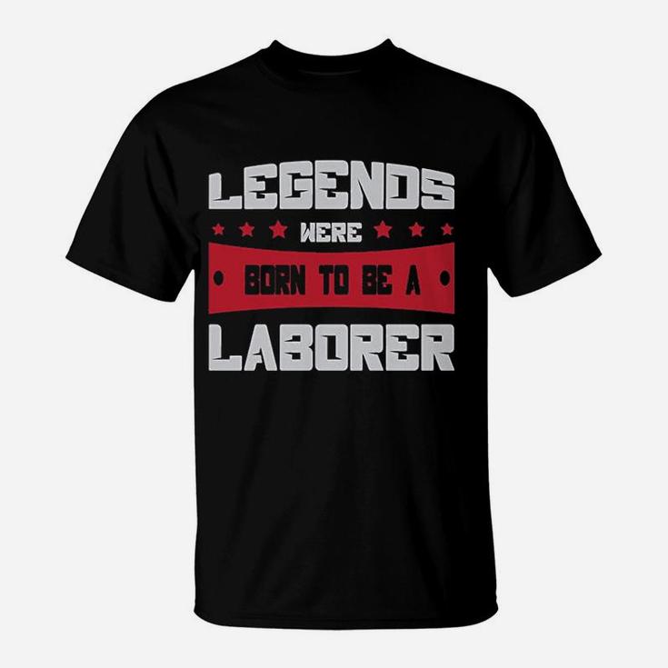 Legends Were Born To Be A Laborer Proud Union Worker T-Shirt