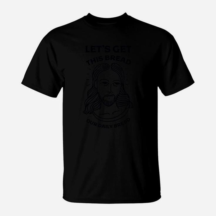 Let's Get This Bread, Our Daily Bread Coffee Mug T-Shirt