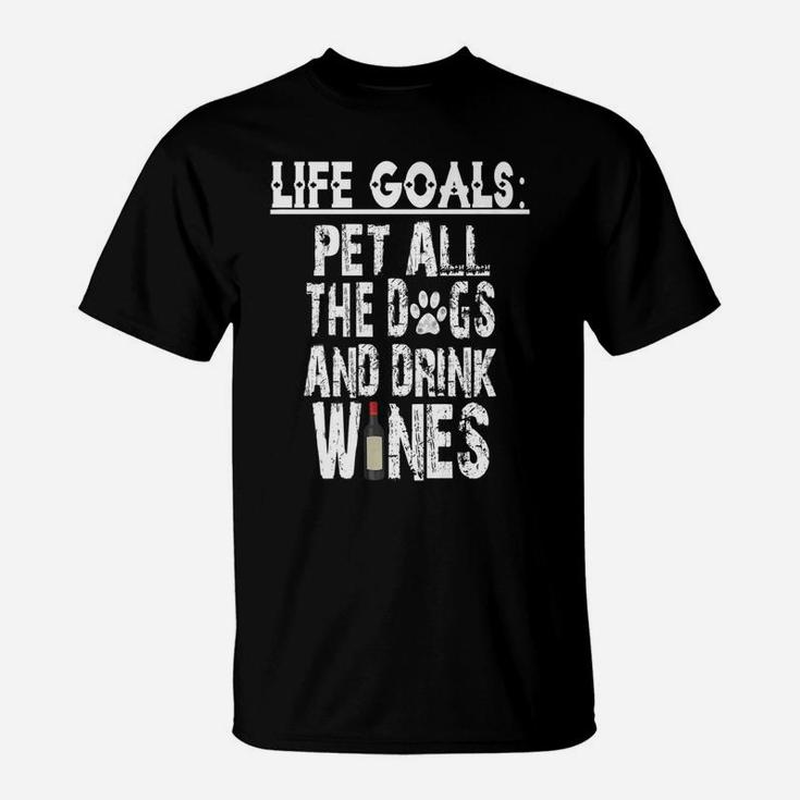Life Goal Pet All The Dogs And Drink Wines Pet Lover T-Shirt