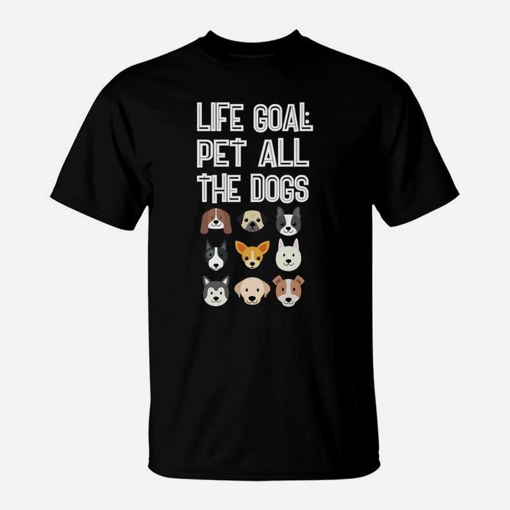 Life Goal Pet All The Dogs Funny Dog Owner T-Shirt