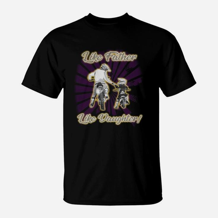 Like Father Like Daughter Dirt Bike Motocross T Shirt T-Shirt