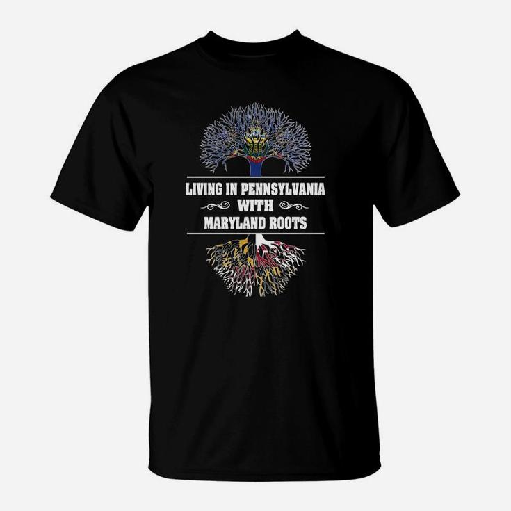 Living In Pennsylvania With Maryland Roots T-Shirt