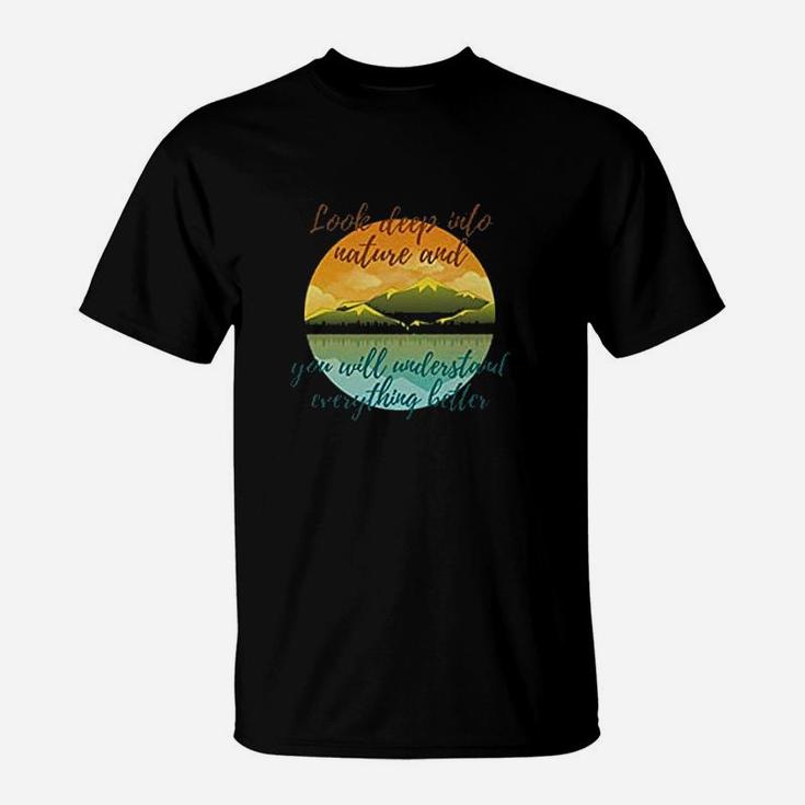 Look Deep Into Nature And You Will Understand Everything Better T-Shirt