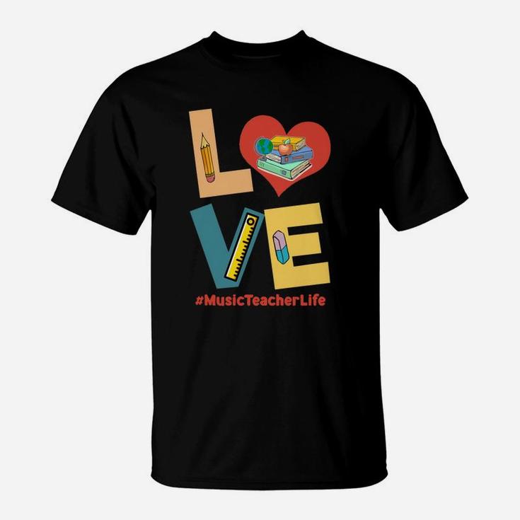 Love Heart Music Teacher Life Funny Teaching Job Title T-Shirt