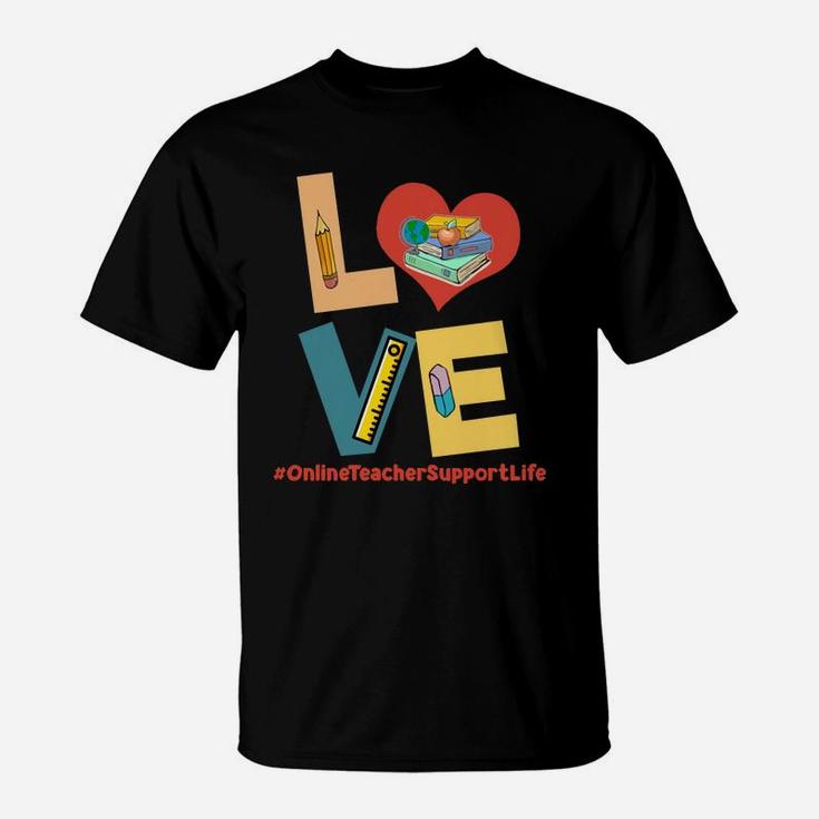 Love Heart Online Teacher Support Life Funny Teaching Job Title T-Shirt