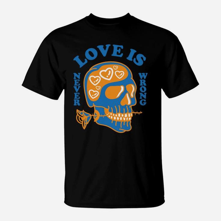Love Is Never Wrong Love Is True Thing Love Quote T-Shirt