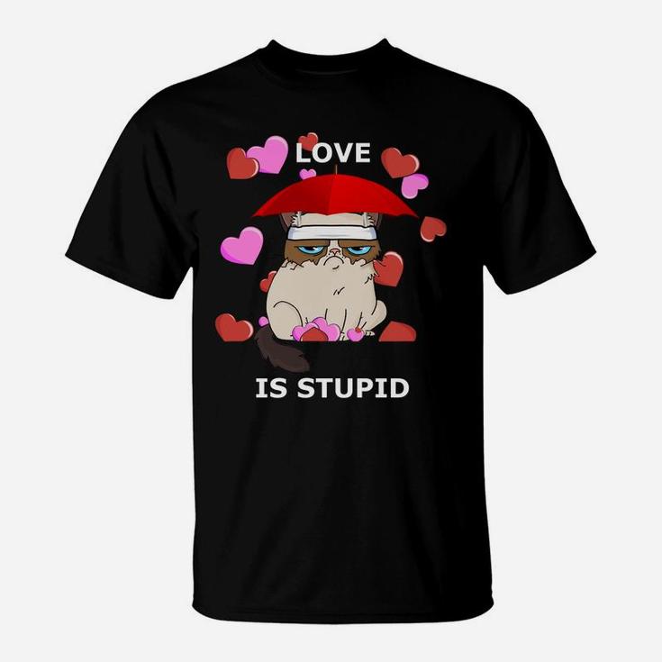Love Is Stupid Valentines Cat Angry Miserable Grumpy T-Shirt