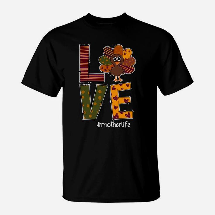 Love Mother Life Thanksgiving Funny T-Shirt