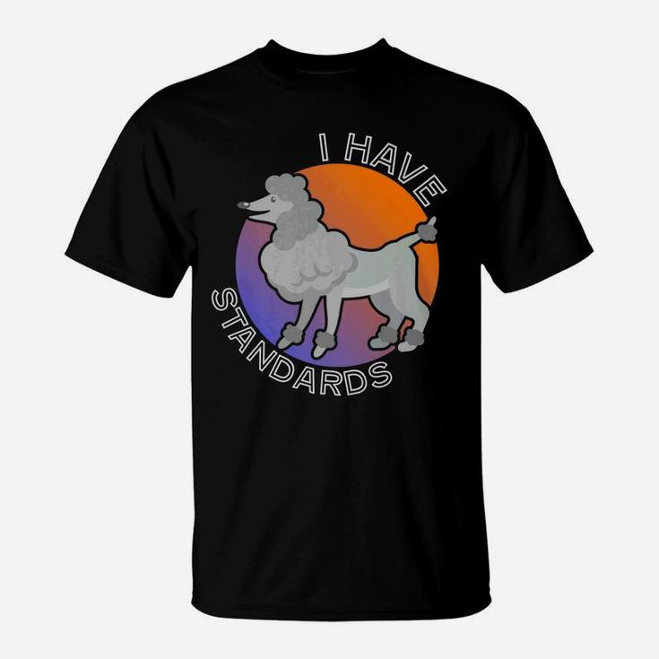 Funny I Have Standards Poodle Dog Shirt Puppy Tshirt