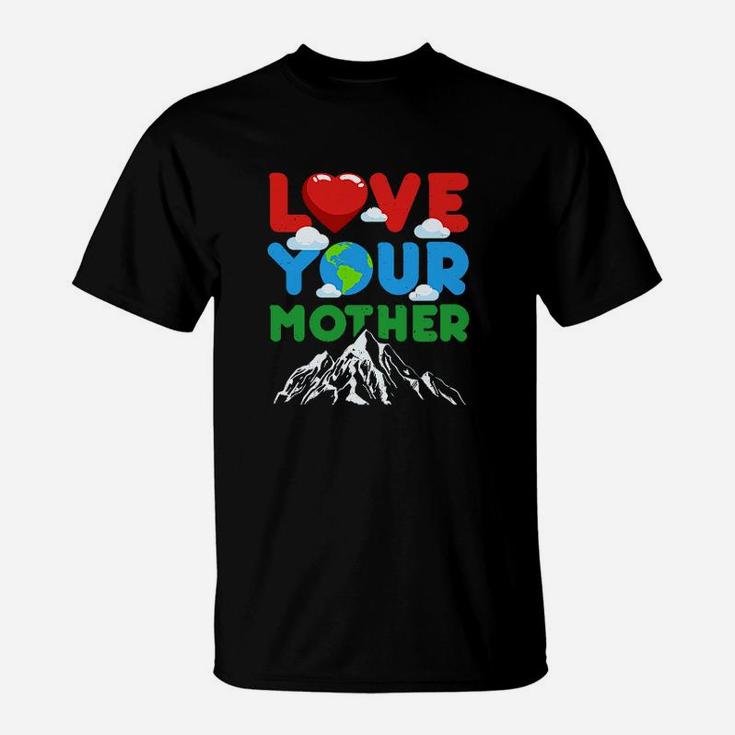 Love Your Mother Earth Gift birthday T-Shirt