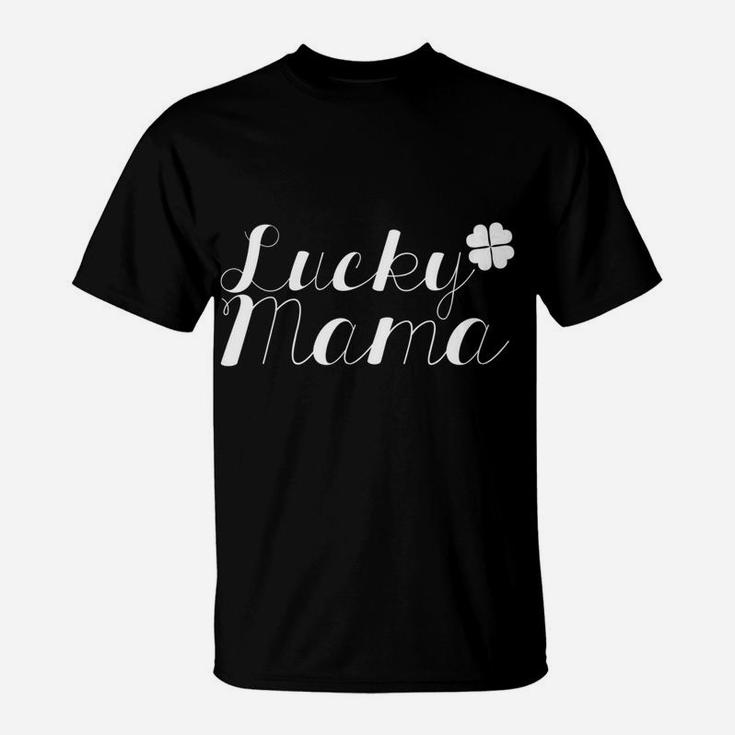 Lucky Mama Funny Clover Parent St Patricks Day T-Shirt