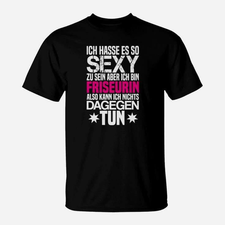 Lustiges Friseurin T-Shirt: 'So sexy, kann nichts tun' Motiv