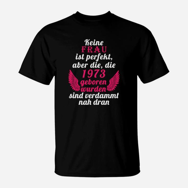 Lustiges Geburtstags-T-Shirt für Frauen 1973, Fast Perfekte Damen Tee