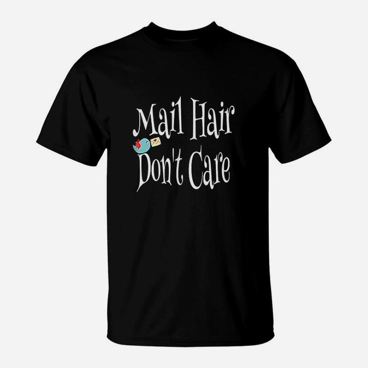 Mail Hair Don't Care Funny Postal Worker T Shirt
