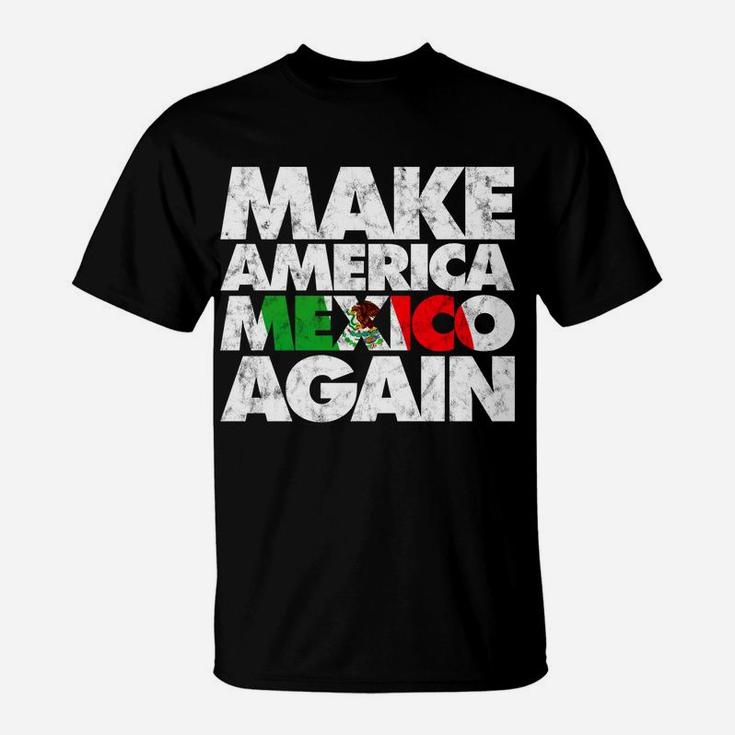Make America Mexico Again Mexican Pride Mama T-Shirt