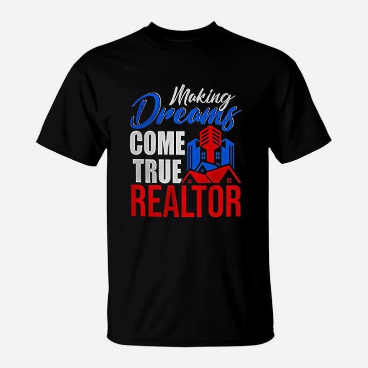 Making Dreams Come True Realtor Funny Real Estate Realtor T-Shirt