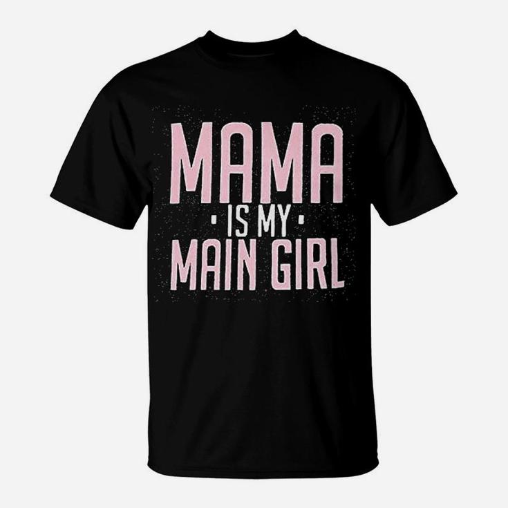 Mama Is My Main Girl birthday T-Shirt