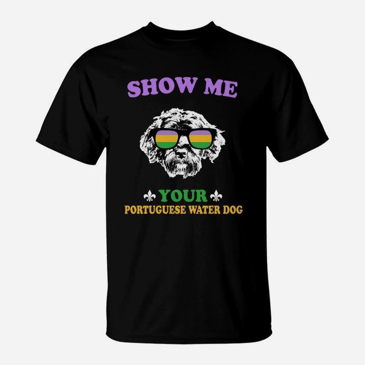 Mardi Gras Show Me Your Portuguese Water Dog Funny Gift For Dog Lovers T-Shirt