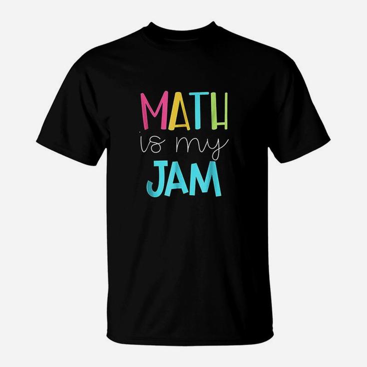Math Teacher Math Is My Jam T-Shirt