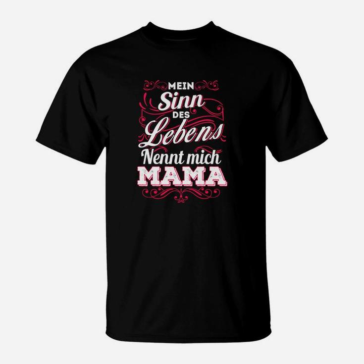 Mein Sinn Des Lebens Nennt Mich Mama T-Shirt