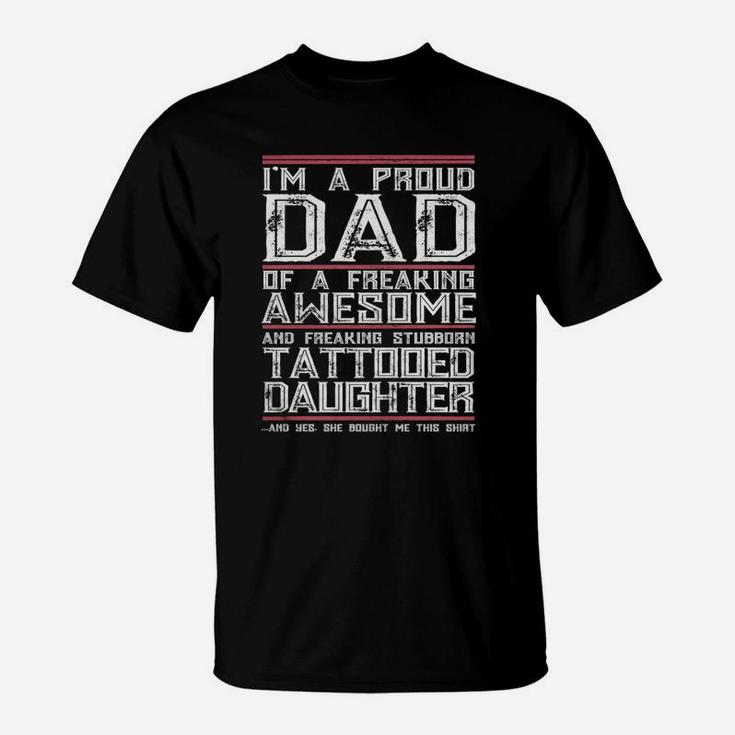 Mens I'm A Proud Dad Of A Freaking Awesome Tattooed Daughter Gift T-Shirt