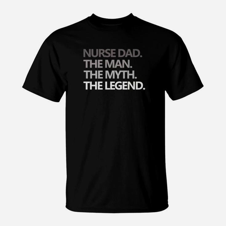 Mens Nurse Dad The Man Myth Legend Fathers Day Gift Mens T-Shirt