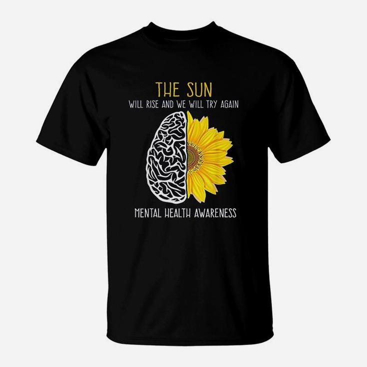 Mental Health Aware The Sun Will Rise And We Will Try Again T-Shirt