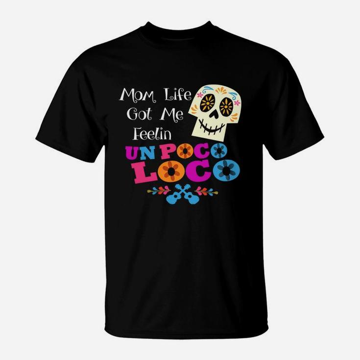 Mom Life Got Me Feelin' Un Poco Loco Skull T-shirts T-Shirt