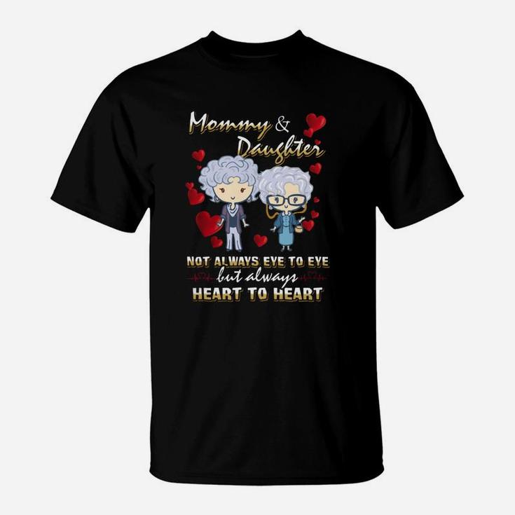Mommy amp;amp; Daughter Not Always Eye To Eye But Always Heart To Heart T-Shirt