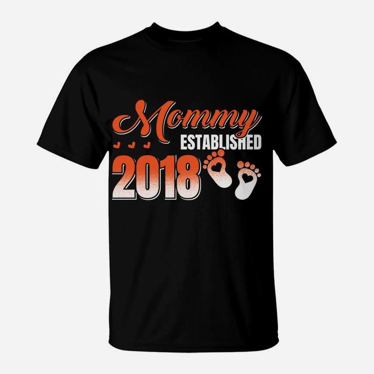 Mommy Established 2018 Being A Mommy T-Shirt