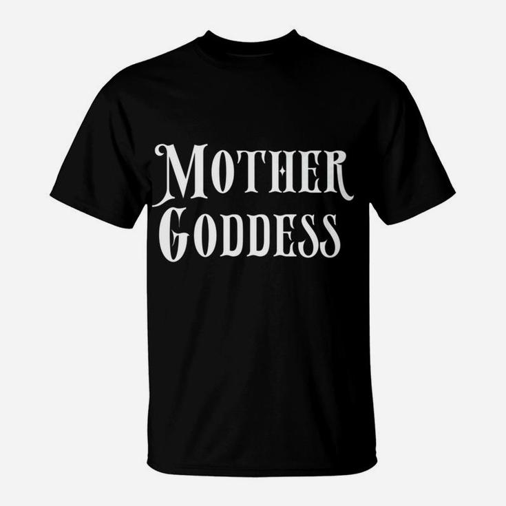 Mother Goddess Mom Gift For Mothers Day Mama Mommy T-Shirt