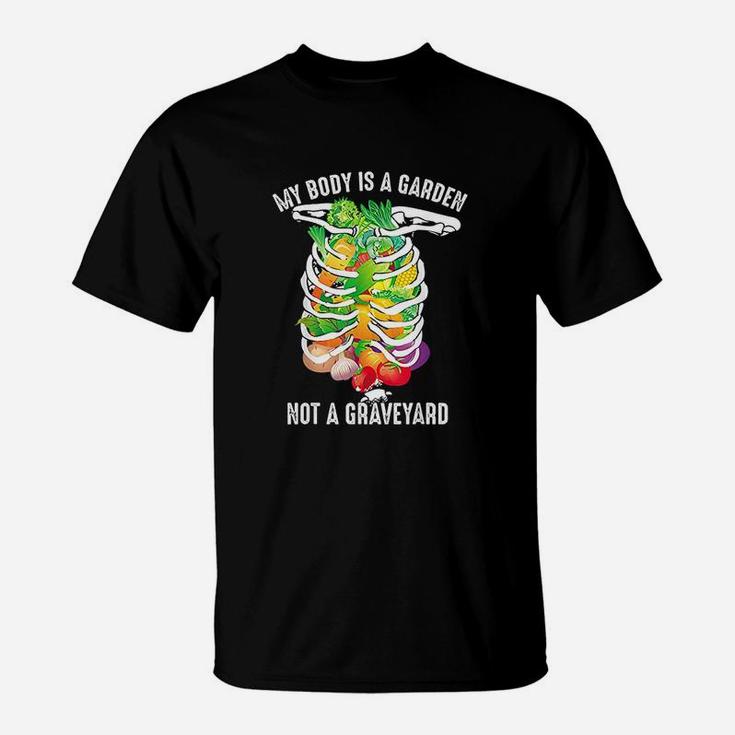 My Body Is A Garden Not A Graveyard Veggie Funny Vegan Gift T-Shirt