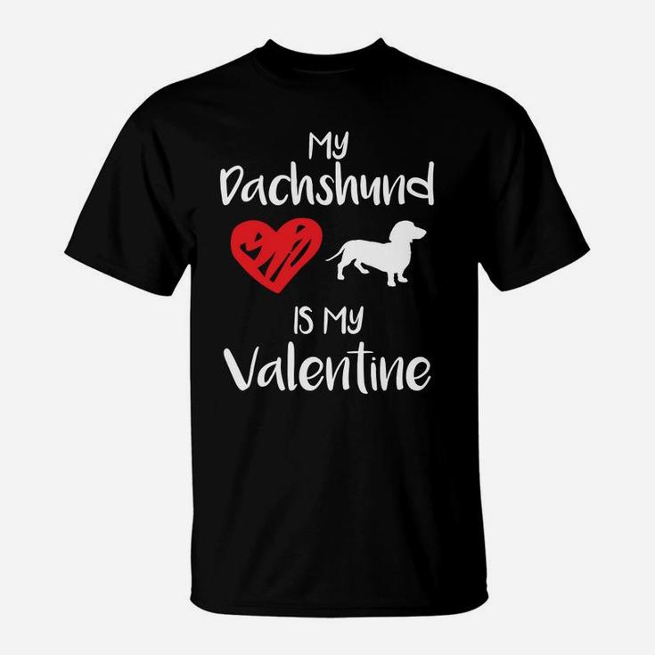 My Dachshund Is My Valentine Valentines Day Dog Gift T-Shirt