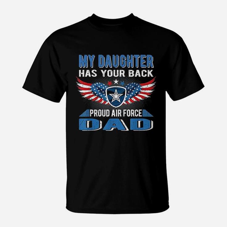 My Daughter Has Your Back Proud Air Force Dad Father Gift T-Shirt